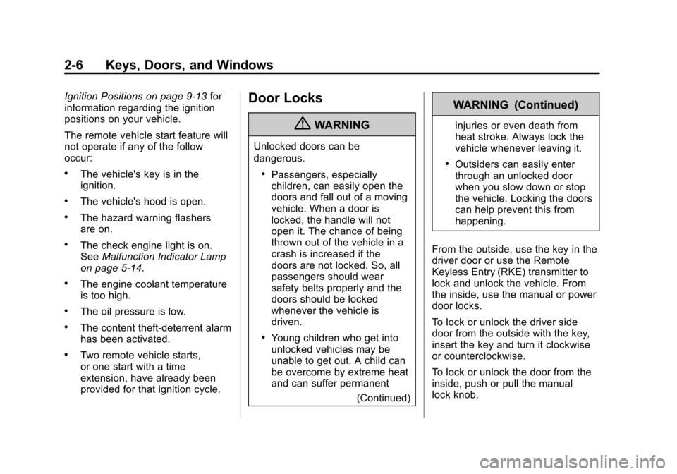 CHEVROLET IMPALA 2013 9.G Owners Manual Black plate (6,1)Chevrolet Impala Owner Manual - 2013 - crc - 8/27/12
2-6 Keys, Doors, and Windows
Ignition Positions on page 9‑13for
information regarding the ignition
positions on your vehicle.
Th