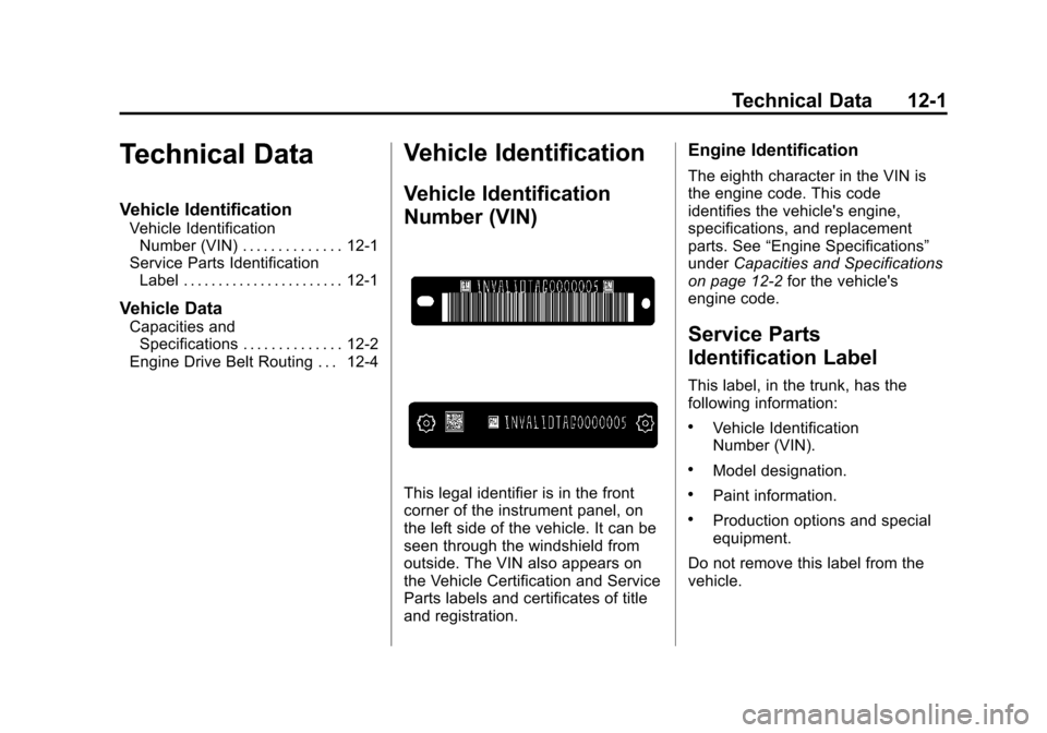 CHEVROLET IMPALA 2013 9.G Owners Manual Black plate (1,1)Chevrolet Impala Owner Manual - 2013 - crc - 8/27/12
Technical Data 12-1
Technical Data
Vehicle Identification
Vehicle IdentificationNumber (VIN) . . . . . . . . . . . . . . 12-1
Serv CHEVROLET IMPALA 2013 9.G Owners Manual Black plate (1,1)Chevrolet Impala Owner Manual - 2013 - crc - 8/27/12
Technical Data 12-1
Technical Data
Vehicle Identification
Vehicle IdentificationNumber (VIN) . . . . . . . . . . . . . . 12-1
Serv