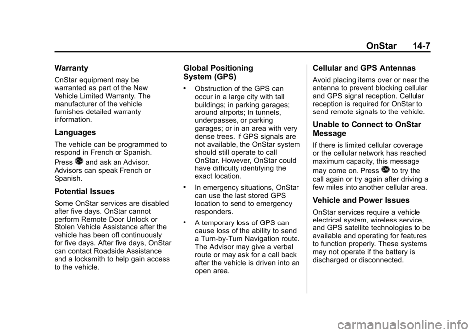 CHEVROLET IMPALA 2013 9.G Owners Manual Black plate (7,1)Chevrolet Impala Owner Manual - 2013 - crc - 8/27/12
OnStar 14-7
Warranty
OnStar equipment may be
warranted as part of the New
Vehicle Limited Warranty. The
manufacturer of the vehicl
