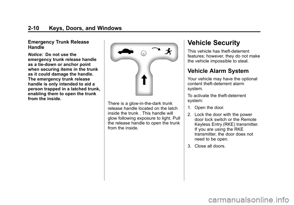 CHEVROLET IMPALA 2013 9.G Owners Guide Black plate (10,1)Chevrolet Impala Owner Manual - 2013 - crc - 8/27/12
2-10 Keys, Doors, and Windows
Emergency Trunk Release
Handle
Notice:Do not use the
emergency trunk release handle
as a tie-down o