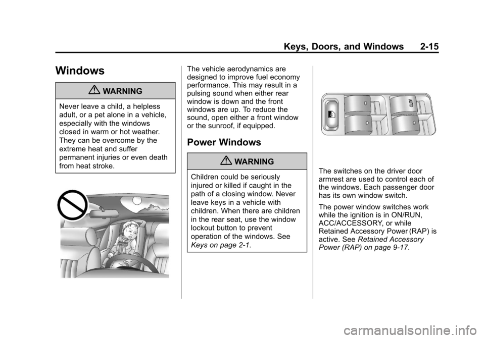 CHEVROLET IMPALA 2013 9.G Owners Manual Black plate (15,1)Chevrolet Impala Owner Manual - 2013 - crc - 8/27/12
Keys, Doors, and Windows 2-15
Windows
{WARNING
Never leave a child, a helpless
adult, or a pet alone in a vehicle,
especially wit
