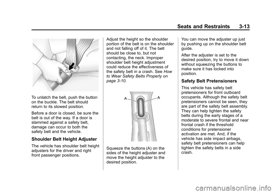 CHEVROLET IMPALA 2013 9.G Owners Manual Black plate (13,1)Chevrolet Impala Owner Manual - 2013 - crc - 8/27/12
Seats and Restraints 3-13
To unlatch the belt, push the button
on the buckle. The belt should
return to its stowed position.
Befo