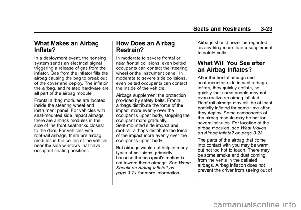 CHEVROLET IMPALA 2013 9.G Owners Manual Black plate (23,1)Chevrolet Impala Owner Manual - 2013 - crc - 8/27/12
Seats and Restraints 3-23
What Makes an Airbag
Inflate?
In a deployment event, the sensing
system sends an electrical signal
trig