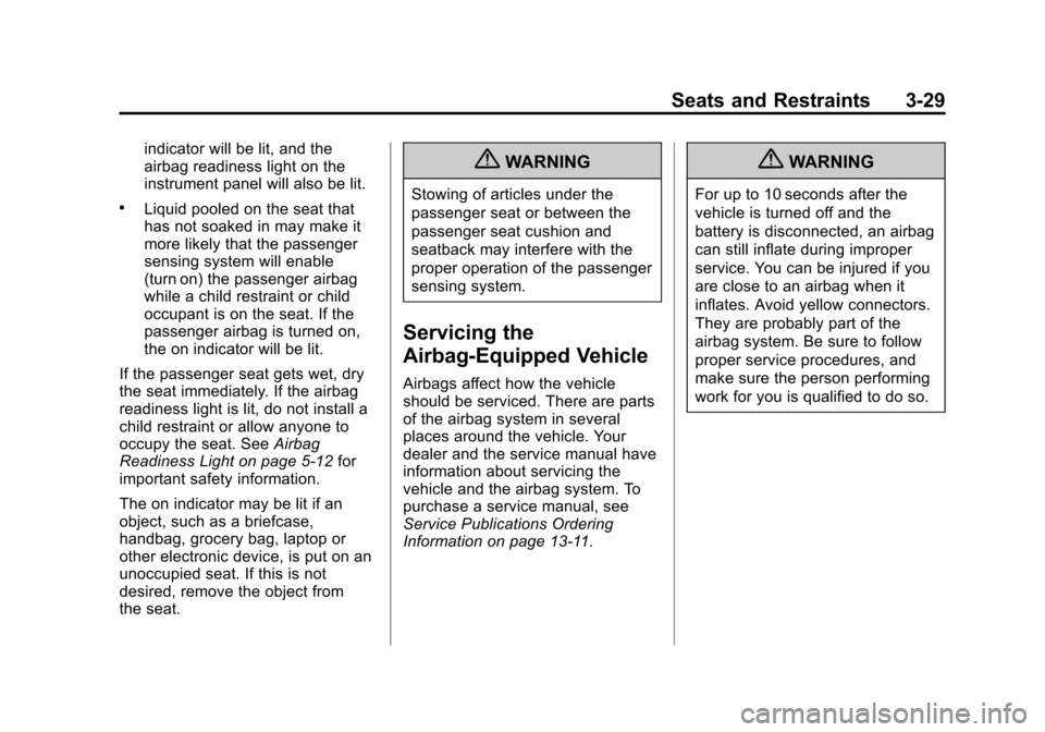 CHEVROLET IMPALA 2013 9.G Manual PDF Black plate (29,1)Chevrolet Impala Owner Manual - 2013 - crc - 8/27/12
Seats and Restraints 3-29
indicator will be lit, and the
airbag readiness light on the
instrument panel will also be lit.
.Liquid CHEVROLET IMPALA 2013 9.G Manual PDF Black plate (29,1)Chevrolet Impala Owner Manual - 2013 - crc - 8/27/12
Seats and Restraints 3-29
indicator will be lit, and the
airbag readiness light on the
instrument panel will also be lit.
.Liquid
