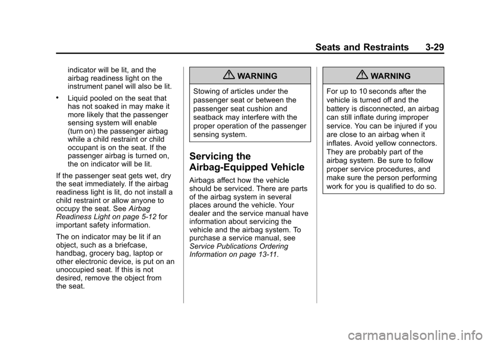 CHEVROLET IMPALA 2013 9.G Owners Manual Black plate (29,1)Chevrolet Impala Owner Manual - 2013 - crc - 8/27/12
Seats and Restraints 3-29
indicator will be lit, and the
airbag readiness light on the
instrument panel will also be lit.
.Liquid