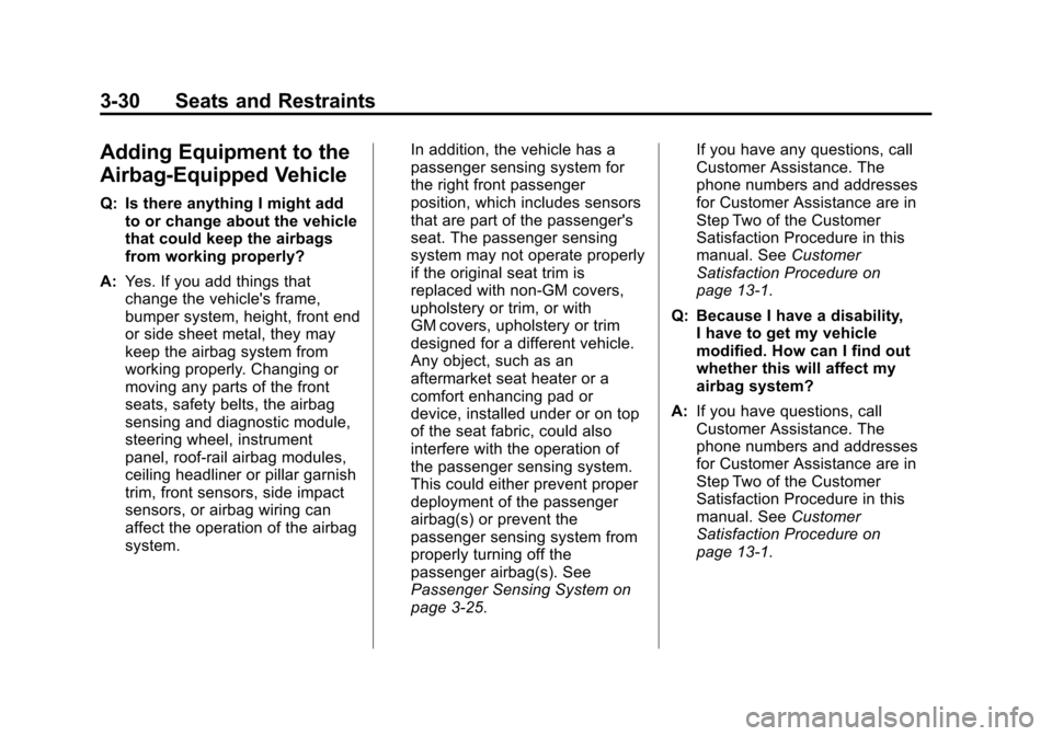 CHEVROLET IMPALA 2013 9.G Manual PDF Black plate (30,1)Chevrolet Impala Owner Manual - 2013 - crc - 8/27/12
3-30 Seats and Restraints
Adding Equipment to the
Airbag-Equipped Vehicle
Q: Is there anything I might addto or change about the CHEVROLET IMPALA 2013 9.G Manual PDF Black plate (30,1)Chevrolet Impala Owner Manual - 2013 - crc - 8/27/12
3-30 Seats and Restraints
Adding Equipment to the
Airbag-Equipped Vehicle
Q: Is there anything I might addto or change about the