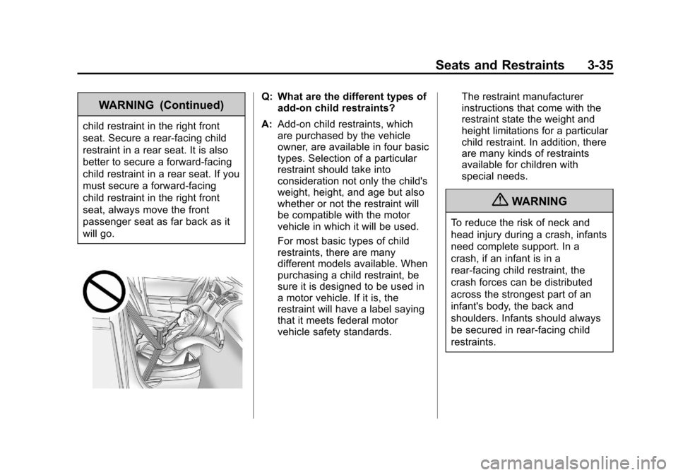 CHEVROLET IMPALA 2013 9.G Manual PDF Black plate (35,1)Chevrolet Impala Owner Manual - 2013 - crc - 8/27/12
Seats and Restraints 3-35
WARNING (Continued)
child restraint in the right front
seat. Secure a rear-facing child
restraint in a CHEVROLET IMPALA 2013 9.G Manual PDF Black plate (35,1)Chevrolet Impala Owner Manual - 2013 - crc - 8/27/12
Seats and Restraints 3-35
WARNING (Continued)
child restraint in the right front
seat. Secure a rear-facing child
restraint in a