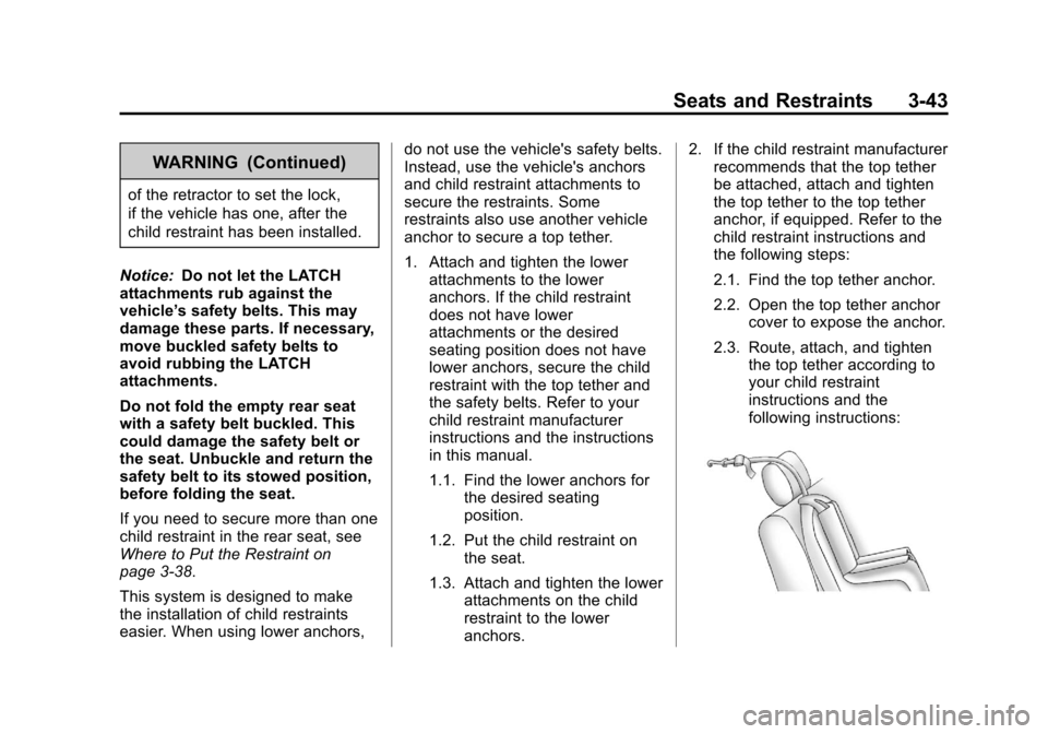 CHEVROLET IMPALA 2013 9.G Owners Manual Black plate (43,1)Chevrolet Impala Owner Manual - 2013 - crc - 8/27/12
Seats and Restraints 3-43
WARNING (Continued)
of the retractor to set the lock,
if the vehicle has one, after the
child restraint