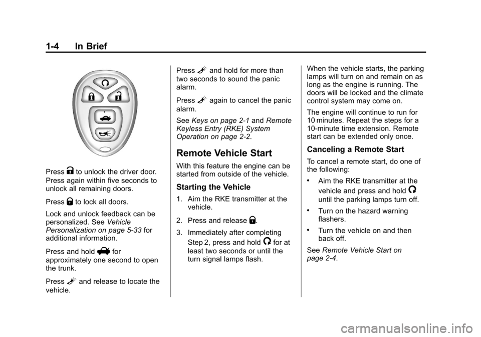 CHEVROLET IMPALA 2013 9.G Owners Manual Black plate (4,1)Chevrolet Impala Owner Manual - 2013 - crc - 8/27/12
1-4 In Brief
PressKto unlock the driver door.
Press again within five seconds to
unlock all remaining doors.
Press
Qto lock all do