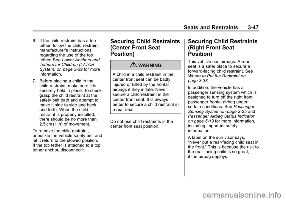 CHEVROLET IMPALA 2013 9.G Owners Manual Black plate (47,1)Chevrolet Impala Owner Manual - 2013 - crc - 8/27/12
Seats and Restraints 3-47
6. If the child restraint has a toptether, follow the child restraint
manufacturers instructions
regar