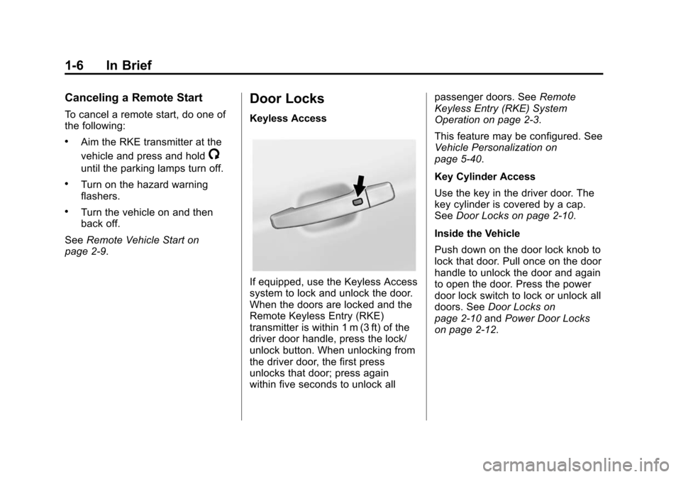 CHEVROLET IMPALA 2014 10.G User Guide Black plate (6,1)Chevrolet Impala Owner Manual (GMNA-Localizing-U.S./Canada-5772216) -
2014 - 2nd crc - 5/14/13
1-6 In Brief
Canceling a Remote Start
To cancel a remote start, do one of
the following: