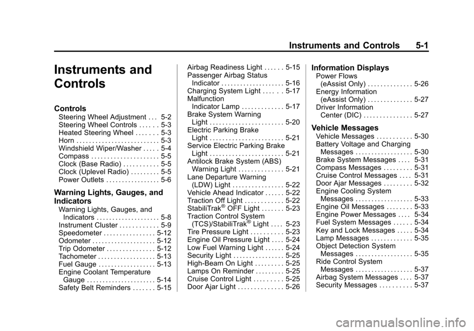 CHEVROLET IMPALA 2014 10.G Owners Manual Black plate (1,1)Chevrolet Impala Owner Manual (GMNA-Localizing-U.S./Canada-5772216) -
2014 - 2nd crc - 5/14/13
Instruments and Controls 5-1
Instruments and
Controls
Controls
Steering Wheel Adjustment