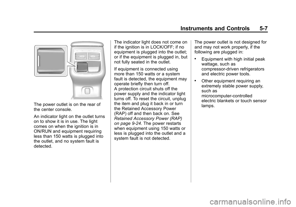 CHEVROLET IMPALA 2014 10.G Owners Manual Black plate (7,1)Chevrolet Impala Owner Manual (GMNA-Localizing-U.S./Canada-5772216) -
2014 - 2nd crc - 5/14/13
Instruments and Controls 5-7
The power outlet is on the rear of
the center console.
An i