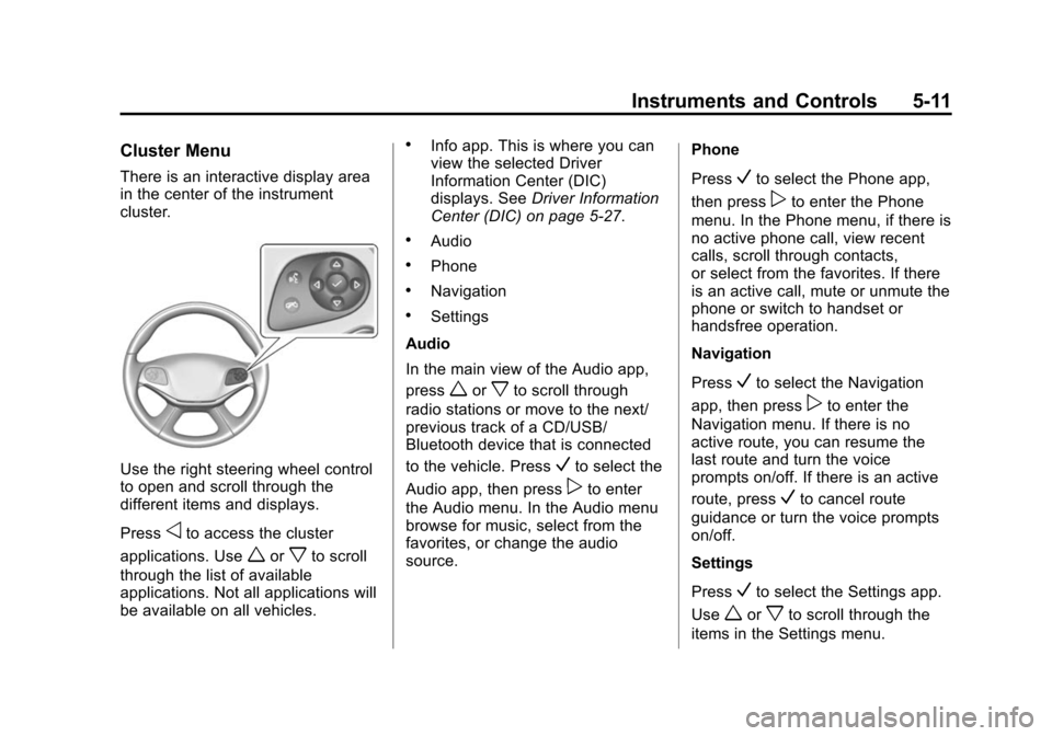 CHEVROLET IMPALA 2014 10.G Owners Manual Black plate (11,1)Chevrolet Impala Owner Manual (GMNA-Localizing-U.S./Canada-5772216) -
2014 - 2nd crc - 5/14/13
Instruments and Controls 5-11
Cluster Menu
There is an interactive display area
in the 