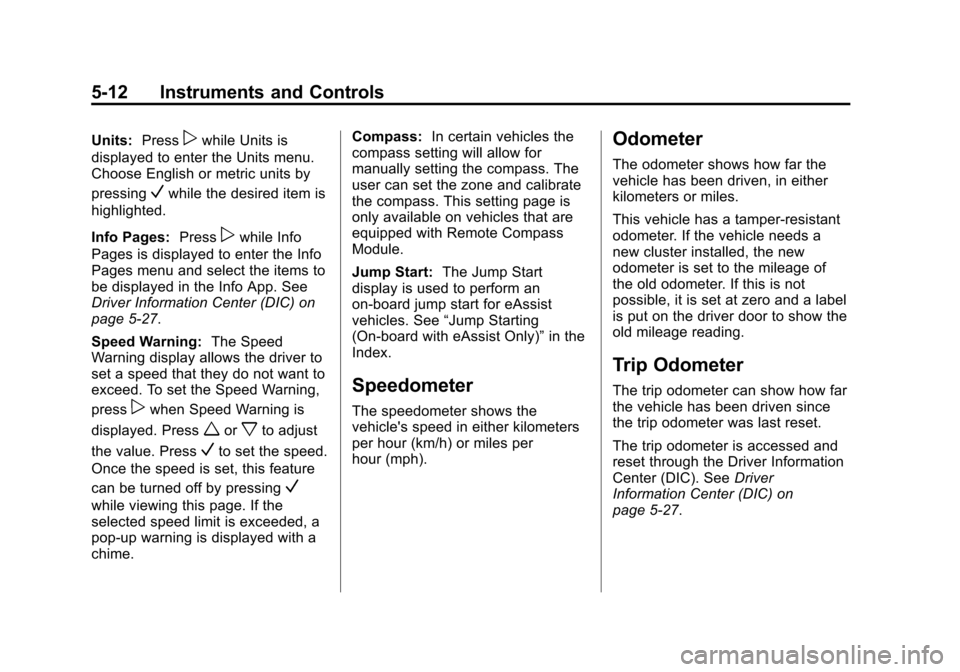 CHEVROLET IMPALA 2014 10.G Owners Manual Black plate (12,1)Chevrolet Impala Owner Manual (GMNA-Localizing-U.S./Canada-5772216) -
2014 - 2nd crc - 5/14/13
5-12 Instruments and Controls
Units:Presspwhile Units is
displayed to enter the Units m