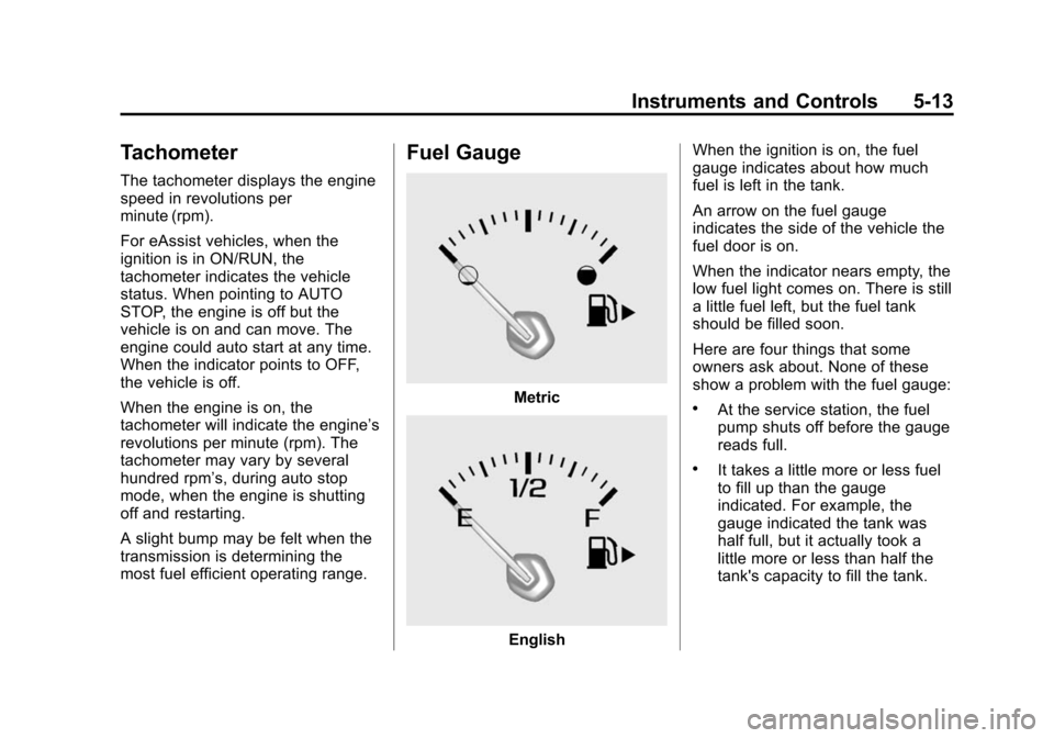 CHEVROLET IMPALA 2014 10.G Owners Manual Black plate (13,1)Chevrolet Impala Owner Manual (GMNA-Localizing-U.S./Canada-5772216) -
2014 - 2nd crc - 5/14/13
Instruments and Controls 5-13
Tachometer
The tachometer displays the engine
speed in re