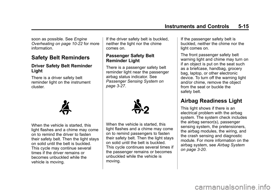 CHEVROLET IMPALA 2014 10.G Owners Manual Black plate (15,1)Chevrolet Impala Owner Manual (GMNA-Localizing-U.S./Canada-5772216) -
2014 - 2nd crc - 5/14/13
Instruments and Controls 5-15
soon as possible. SeeEngine
Overheating on page 10-22 for