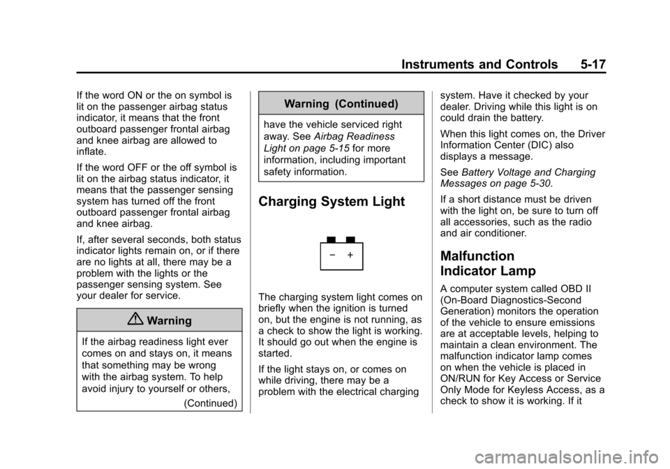 CHEVROLET IMPALA 2014 10.G Owners Manual Black plate (17,1)Chevrolet Impala Owner Manual (GMNA-Localizing-U.S./Canada-5772216) -
2014 - 2nd crc - 5/14/13
Instruments and Controls 5-17
If the word ON or the on symbol is
lit on the passenger a CHEVROLET IMPALA 2014 10.G Owners Manual Black plate (17,1)Chevrolet Impala Owner Manual (GMNA-Localizing-U.S./Canada-5772216) -
2014 - 2nd crc - 5/14/13
Instruments and Controls 5-17
If the word ON or the on symbol is
lit on the passenger a