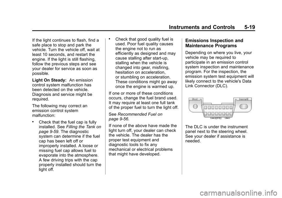 CHEVROLET IMPALA 2014 10.G Owners Manual Black plate (19,1)Chevrolet Impala Owner Manual (GMNA-Localizing-U.S./Canada-5772216) -
2014 - 2nd crc - 5/14/13
Instruments and Controls 5-19
If the light continues to flash, find a
safe place to sto
