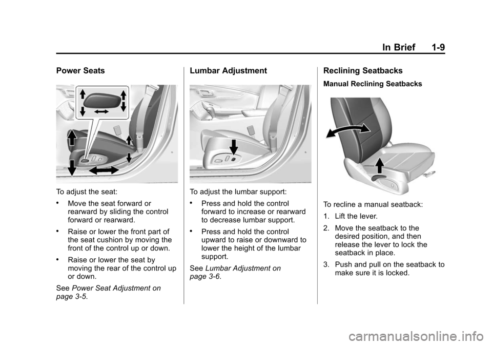 CHEVROLET IMPALA 2014 10.G User Guide Black plate (9,1)Chevrolet Impala Owner Manual (GMNA-Localizing-U.S./Canada-5772216) -
2014 - 2nd crc - 5/14/13
In Brief 1-9
Power Seats
To adjust the seat:
.Move the seat forward or
rearward by slidi