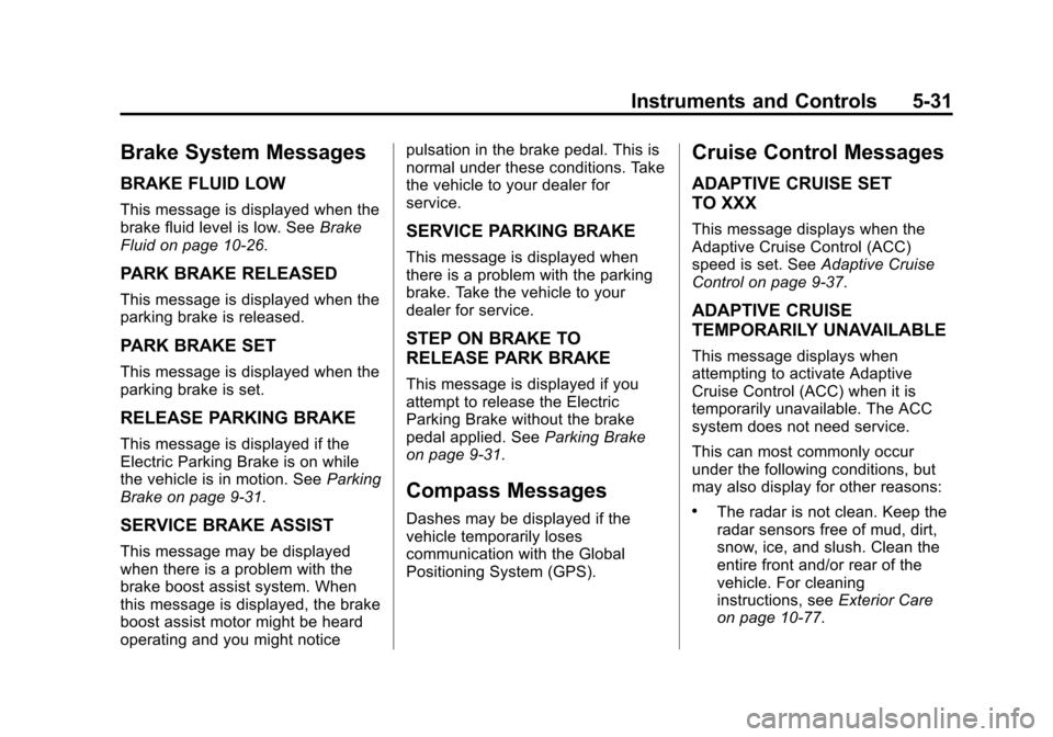 CHEVROLET IMPALA 2014 10.G Owners Manual Black plate (31,1)Chevrolet Impala Owner Manual (GMNA-Localizing-U.S./Canada-5772216) -
2014 - 2nd crc - 5/14/13
Instruments and Controls 5-31
Brake System Messages
BRAKE FLUID LOW
This message is dis