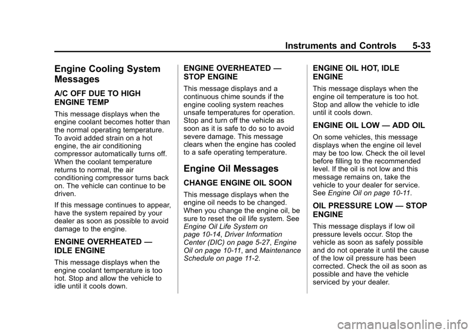 CHEVROLET IMPALA 2014 10.G Owners Manual Black plate (33,1)Chevrolet Impala Owner Manual (GMNA-Localizing-U.S./Canada-5772216) -
2014 - 2nd crc - 5/14/13
Instruments and Controls 5-33
Engine Cooling System
Messages
A/C OFF DUE TO HIGH
ENGINE