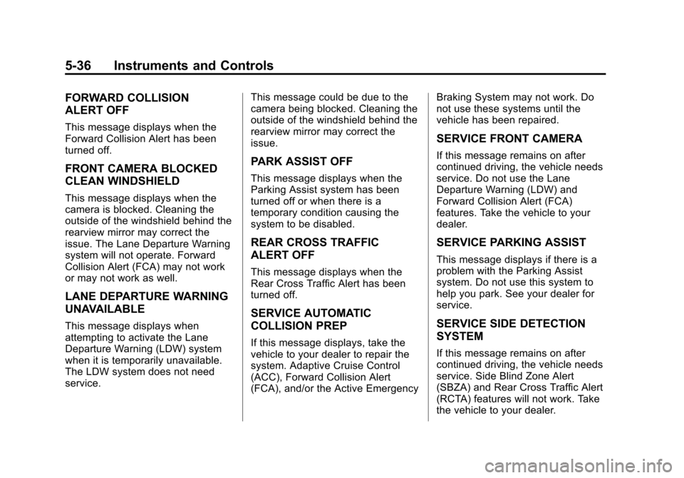 CHEVROLET IMPALA 2014 10.G Owners Manual Black plate (36,1)Chevrolet Impala Owner Manual (GMNA-Localizing-U.S./Canada-5772216) -
2014 - 2nd crc - 5/14/13
5-36 Instruments and Controls
FORWARD COLLISION
ALERT OFF
This message displays when th