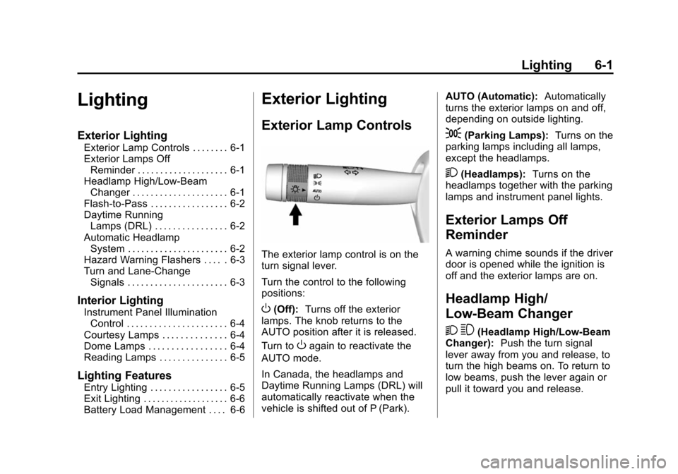 CHEVROLET IMPALA 2014 10.G Owners Manual Black plate (1,1)Chevrolet Impala Owner Manual (GMNA-Localizing-U.S./Canada-5772216) -
2014 - 2nd crc - 5/14/13
Lighting 6-1
Lighting
Exterior Lighting
Exterior Lamp Controls . . . . . . . . 6-1
Exter