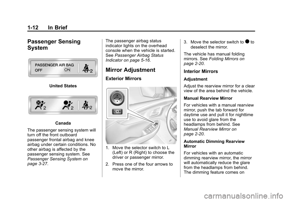 CHEVROLET IMPALA 2014 10.G User Guide Black plate (12,1)Chevrolet Impala Owner Manual (GMNA-Localizing-U.S./Canada-5772216) -
2014 - 2nd crc - 5/14/13
1-12 In Brief
Passenger Sensing
System
United States
Canada
The passenger sensing syste