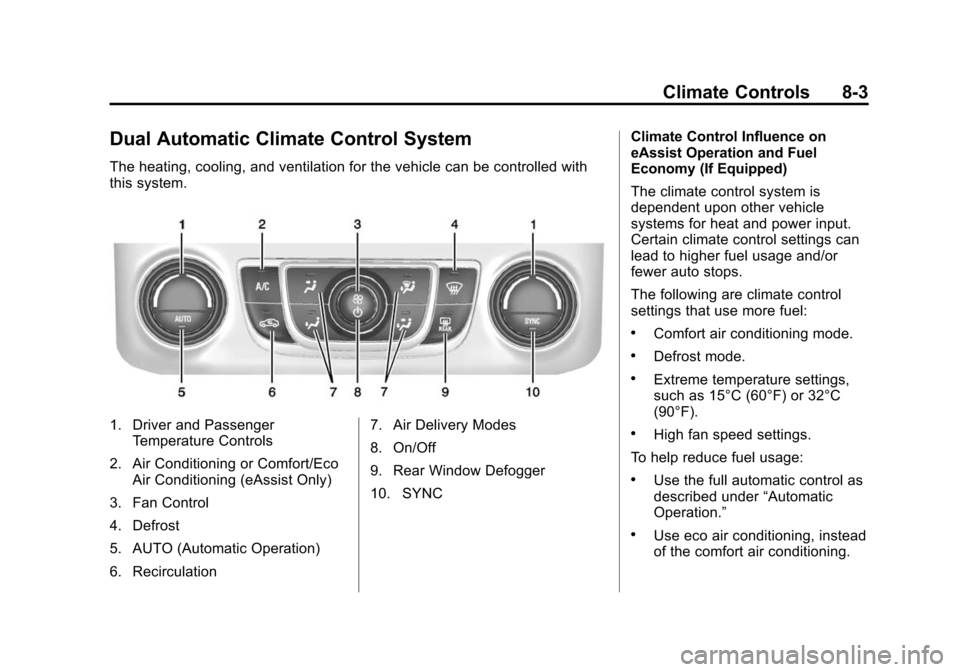 CHEVROLET IMPALA 2014 10.G Owners Manual Black plate (3,1)Chevrolet Impala Owner Manual (GMNA-Localizing-U.S./Canada-5772216) -
2014 - 2nd crc - 5/14/13
Climate Controls 8-3
Dual Automatic Climate Control System
The heating, cooling, and ven