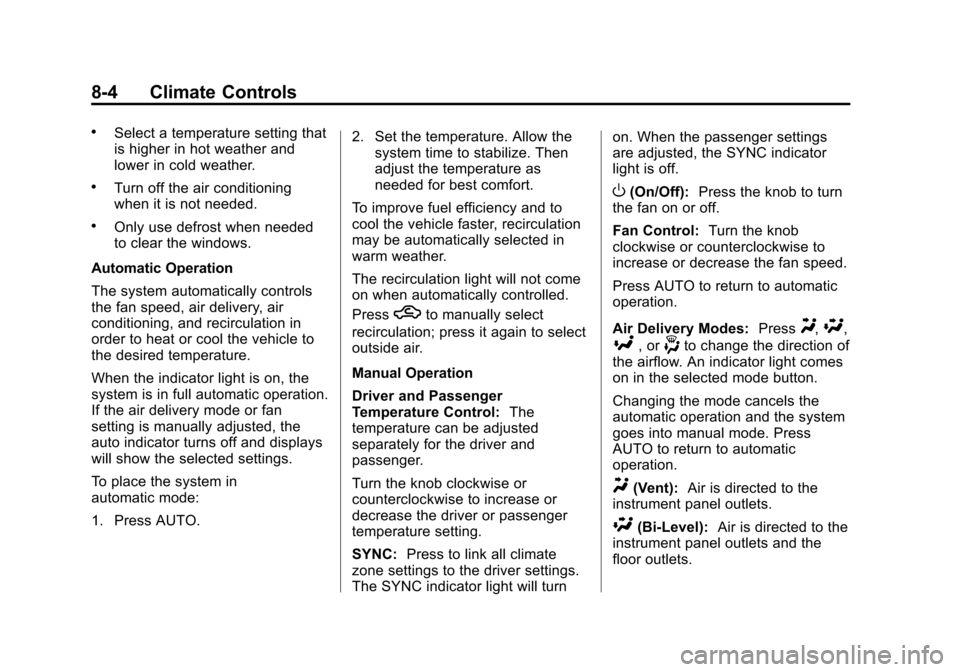 CHEVROLET IMPALA 2014 10.G Owners Manual Black plate (4,1)Chevrolet Impala Owner Manual (GMNA-Localizing-U.S./Canada-5772216) -
2014 - 2nd crc - 5/14/13
8-4 Climate Controls
.Select a temperature setting that
is higher in hot weather and
low