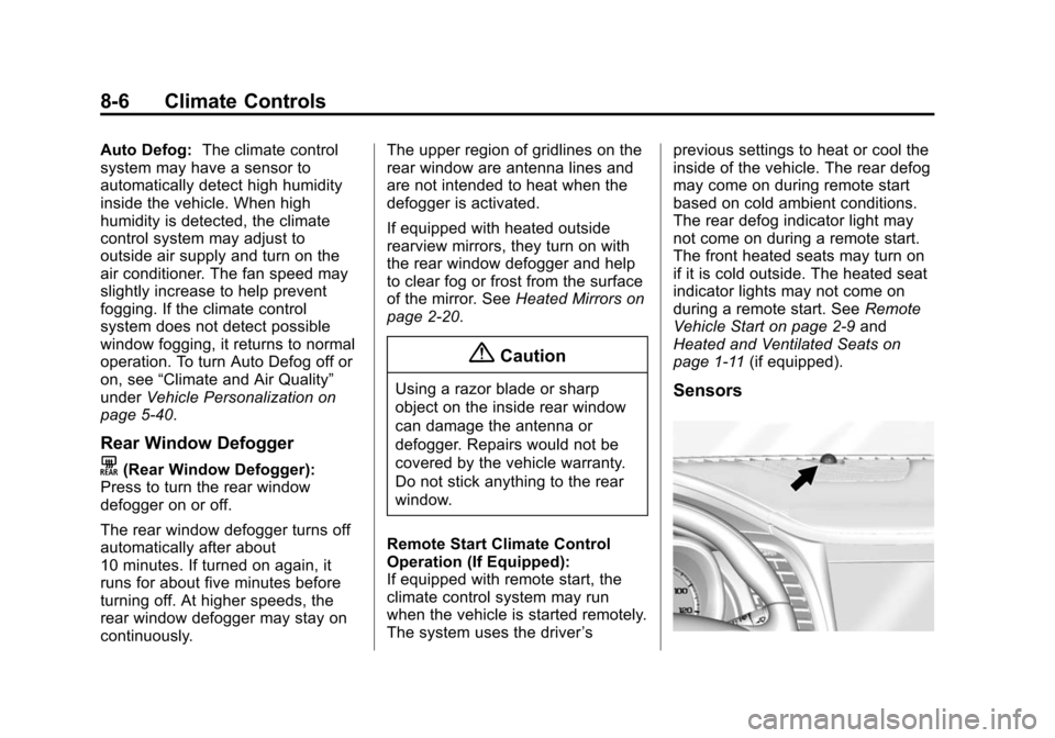 CHEVROLET IMPALA 2014 10.G Owners Manual Black plate (6,1)Chevrolet Impala Owner Manual (GMNA-Localizing-U.S./Canada-5772216) -
2014 - 2nd crc - 5/14/13
8-6 Climate Controls
Auto Defog:The climate control
system may have a sensor to
automati