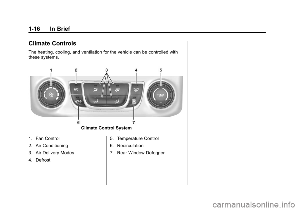 CHEVROLET IMPALA 2014 10.G Owners Manual Black plate (16,1)Chevrolet Impala Owner Manual (GMNA-Localizing-U.S./Canada-5772216) -
2014 - 2nd crc - 5/14/13
1-16 In Brief
Climate Controls
The heating, cooling, and ventilation for the vehicle ca