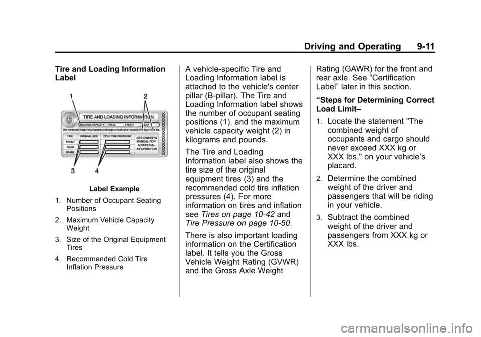 CHEVROLET IMPALA 2014 10.G Owners Manual Black plate (11,1)Chevrolet Impala Owner Manual (GMNA-Localizing-U.S./Canada-5772216) -
2014 - 2nd crc - 5/14/13
Driving and Operating 9-11
Tire and Loading Information
Label
Label Example
1. Number o CHEVROLET IMPALA 2014 10.G Owners Manual Black plate (11,1)Chevrolet Impala Owner Manual (GMNA-Localizing-U.S./Canada-5772216) -
2014 - 2nd crc - 5/14/13
Driving and Operating 9-11
Tire and Loading Information
Label
Label Example
1. Number o