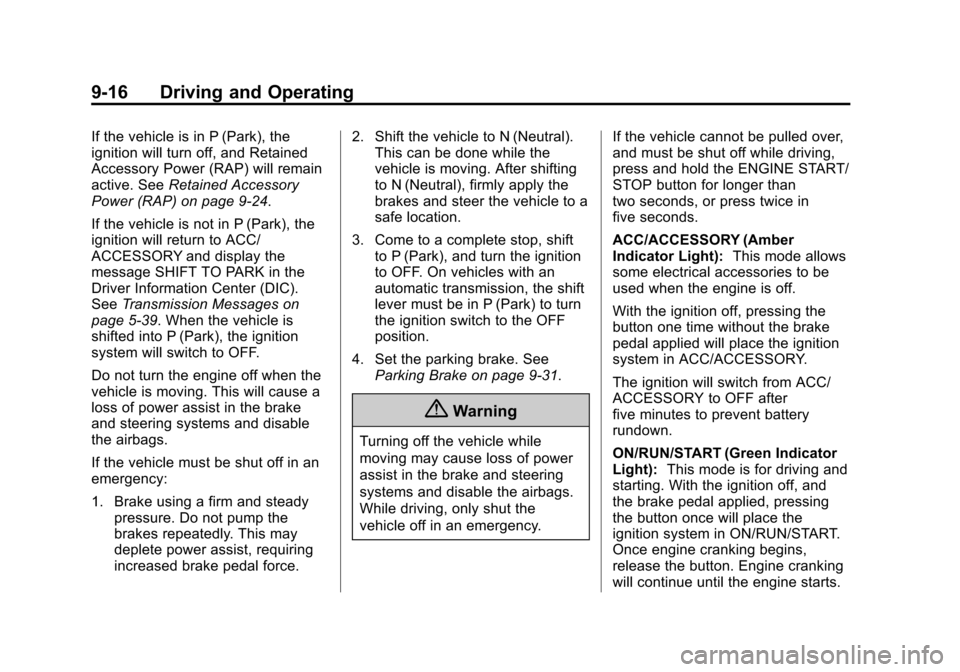 CHEVROLET IMPALA 2014 10.G Owners Manual Black plate (16,1)Chevrolet Impala Owner Manual (GMNA-Localizing-U.S./Canada-5772216) -
2014 - 2nd crc - 5/14/13
9-16 Driving and Operating
If the vehicle is in P (Park), the
ignition will turn off, a CHEVROLET IMPALA 2014 10.G Owners Manual Black plate (16,1)Chevrolet Impala Owner Manual (GMNA-Localizing-U.S./Canada-5772216) -
2014 - 2nd crc - 5/14/13
9-16 Driving and Operating
If the vehicle is in P (Park), the
ignition will turn off, a