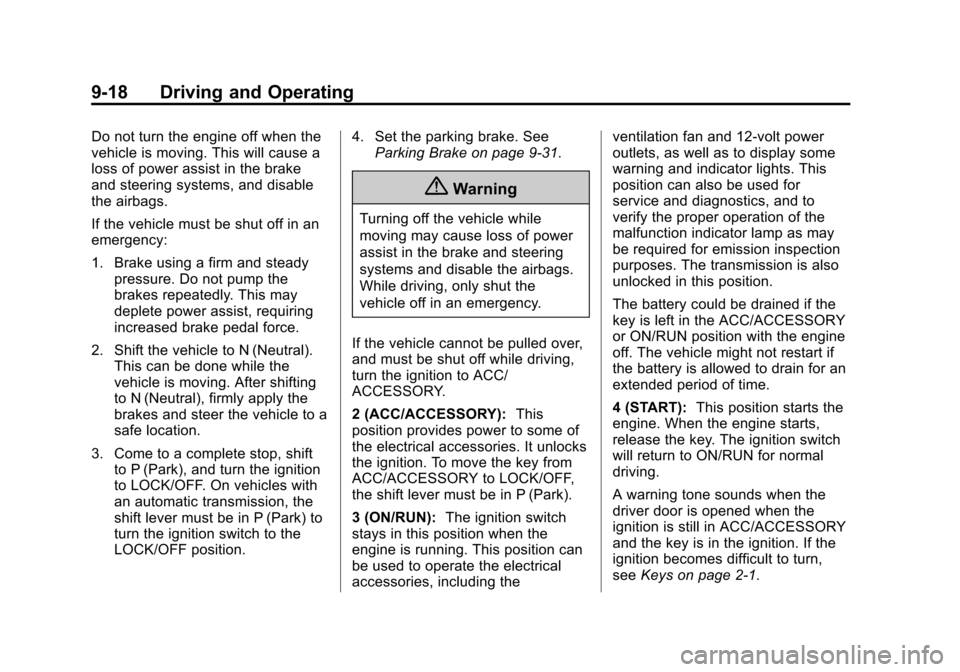 CHEVROLET IMPALA 2014 10.G Owners Manual Black plate (18,1)Chevrolet Impala Owner Manual (GMNA-Localizing-U.S./Canada-5772216) -
2014 - 2nd crc - 5/14/13
9-18 Driving and Operating
Do not turn the engine off when the
vehicle is moving. This 
