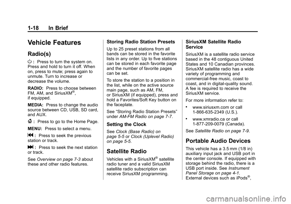 CHEVROLET IMPALA 2014 10.G Owners Manual Black plate (18,1)Chevrolet Impala Owner Manual (GMNA-Localizing-U.S./Canada-5772216) -
2014 - 2nd crc - 5/14/13
1-18 In Brief
Vehicle Features
Radio(s)
O
:Press to turn the system on.
Press and hold 