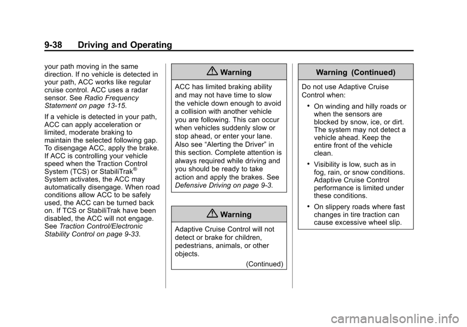 CHEVROLET IMPALA 2014 10.G Owners Manual Black plate (38,1)Chevrolet Impala Owner Manual (GMNA-Localizing-U.S./Canada-5772216) -
2014 - 2nd crc - 5/14/13
9-38 Driving and Operating
your path moving in the same
direction. If no vehicle is det