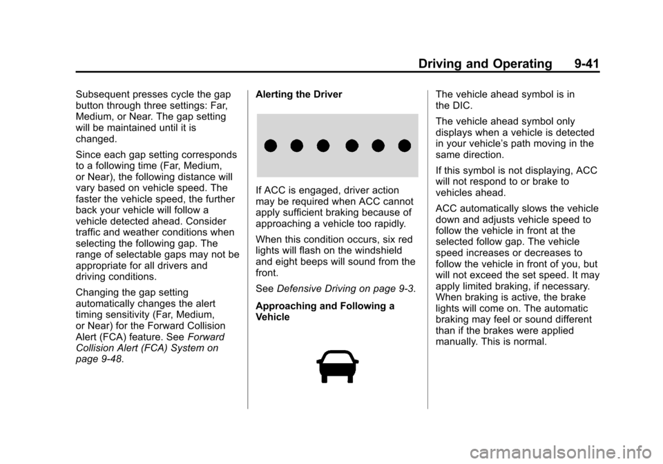 CHEVROLET IMPALA 2014 10.G Owners Manual Black plate (41,1)Chevrolet Impala Owner Manual (GMNA-Localizing-U.S./Canada-5772216) -
2014 - 2nd crc - 5/14/13
Driving and Operating 9-41
Subsequent presses cycle the gap
button through three settin CHEVROLET IMPALA 2014 10.G Owners Manual Black plate (41,1)Chevrolet Impala Owner Manual (GMNA-Localizing-U.S./Canada-5772216) -
2014 - 2nd crc - 5/14/13
Driving and Operating 9-41
Subsequent presses cycle the gap
button through three settin