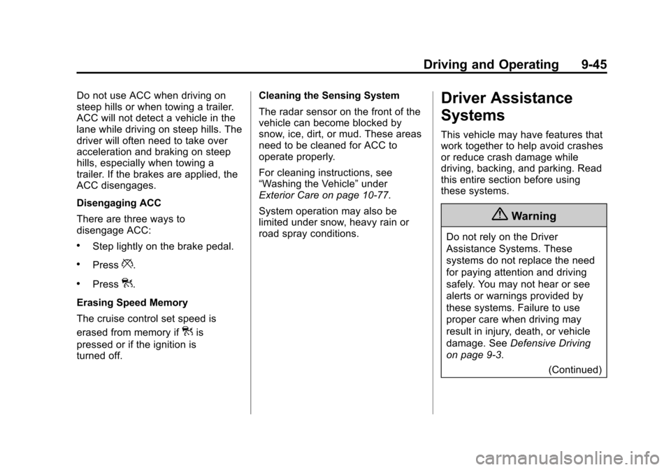 CHEVROLET IMPALA 2014 10.G Owners Manual Black plate (45,1)Chevrolet Impala Owner Manual (GMNA-Localizing-U.S./Canada-5772216) -
2014 - 2nd crc - 5/14/13
Driving and Operating 9-45
Do not use ACC when driving on
steep hills or when towing a CHEVROLET IMPALA 2014 10.G Owners Manual Black plate (45,1)Chevrolet Impala Owner Manual (GMNA-Localizing-U.S./Canada-5772216) -
2014 - 2nd crc - 5/14/13
Driving and Operating 9-45
Do not use ACC when driving on
steep hills or when towing a