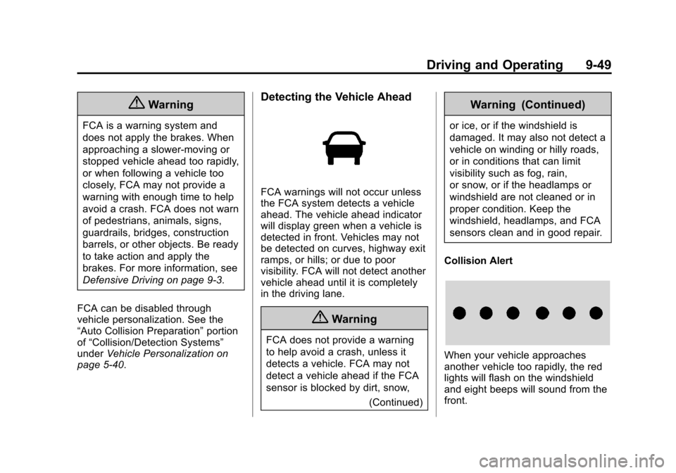 CHEVROLET IMPALA 2014 10.G Owners Manual Black plate (49,1)Chevrolet Impala Owner Manual (GMNA-Localizing-U.S./Canada-5772216) -
2014 - 2nd crc - 5/14/13
Driving and Operating 9-49
{Warning
FCA is a warning system and
does not apply the brak