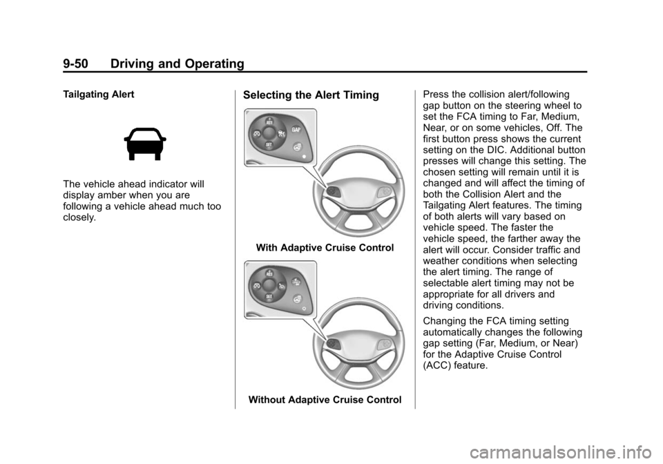 CHEVROLET IMPALA 2014 10.G Owners Manual Black plate (50,1)Chevrolet Impala Owner Manual (GMNA-Localizing-U.S./Canada-5772216) -
2014 - 2nd crc - 5/14/13
9-50 Driving and Operating
Tailgating Alert
The vehicle ahead indicator will
display am CHEVROLET IMPALA 2014 10.G Owners Manual Black plate (50,1)Chevrolet Impala Owner Manual (GMNA-Localizing-U.S./Canada-5772216) -
2014 - 2nd crc - 5/14/13
9-50 Driving and Operating
Tailgating Alert
The vehicle ahead indicator will
display am