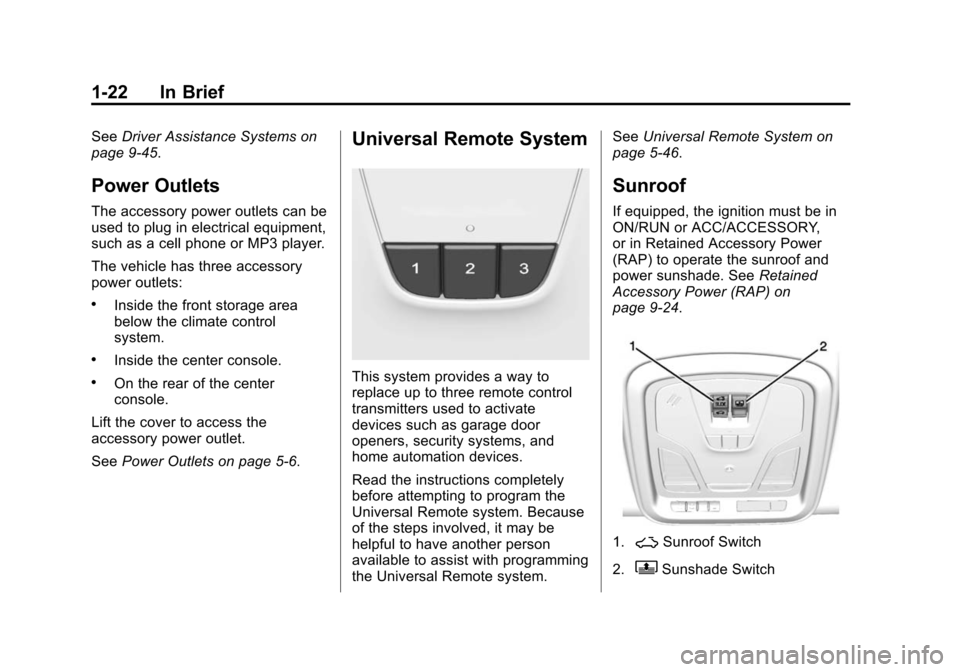 CHEVROLET IMPALA 2014 10.G Owners Manual Black plate (22,1)Chevrolet Impala Owner Manual (GMNA-Localizing-U.S./Canada-5772216) -
2014 - 2nd crc - 5/14/13
1-22 In Brief
SeeDriver Assistance Systems on
page 9-45.
Power Outlets
The accessory po