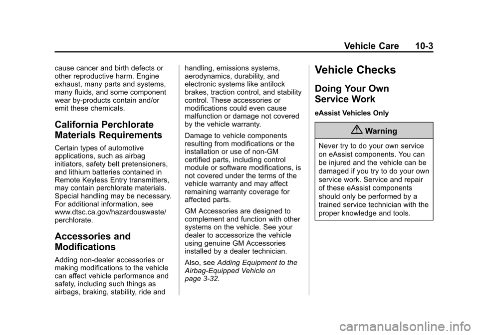 CHEVROLET IMPALA 2014 10.G Owners Manual Black plate (3,1)Chevrolet Impala Owner Manual (GMNA-Localizing-U.S./Canada-5772216) -
2014 - 2nd crc - 5/14/13
Vehicle Care 10-3
cause cancer and birth defects or
other reproductive harm. Engine
exha CHEVROLET IMPALA 2014 10.G Owners Manual Black plate (3,1)Chevrolet Impala Owner Manual (GMNA-Localizing-U.S./Canada-5772216) -
2014 - 2nd crc - 5/14/13
Vehicle Care 10-3
cause cancer and birth defects or
other reproductive harm. Engine
exha