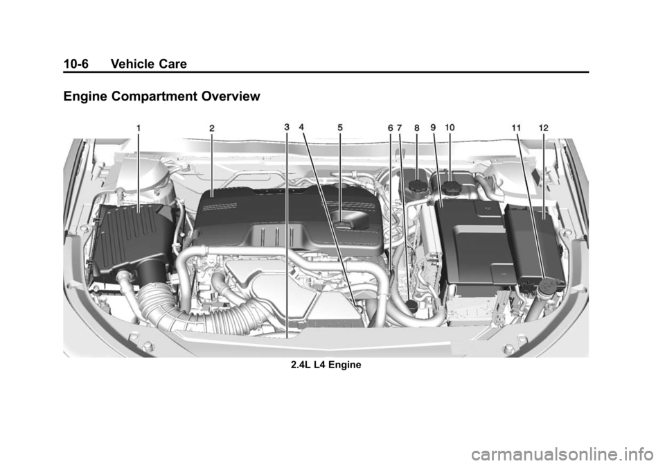 CHEVROLET IMPALA 2014 10.G Owners Manual Black plate (6,1)Chevrolet Impala Owner Manual (GMNA-Localizing-U.S./Canada-5772216) -
2014 - 2nd crc - 5/14/13
10-6 Vehicle Care
Engine Compartment Overview
2.4L L4 Engine CHEVROLET IMPALA 2014 10.G Owners Manual Black plate (6,1)Chevrolet Impala Owner Manual (GMNA-Localizing-U.S./Canada-5772216) -
2014 - 2nd crc - 5/14/13
10-6 Vehicle Care
Engine Compartment Overview
2.4L L4 Engine