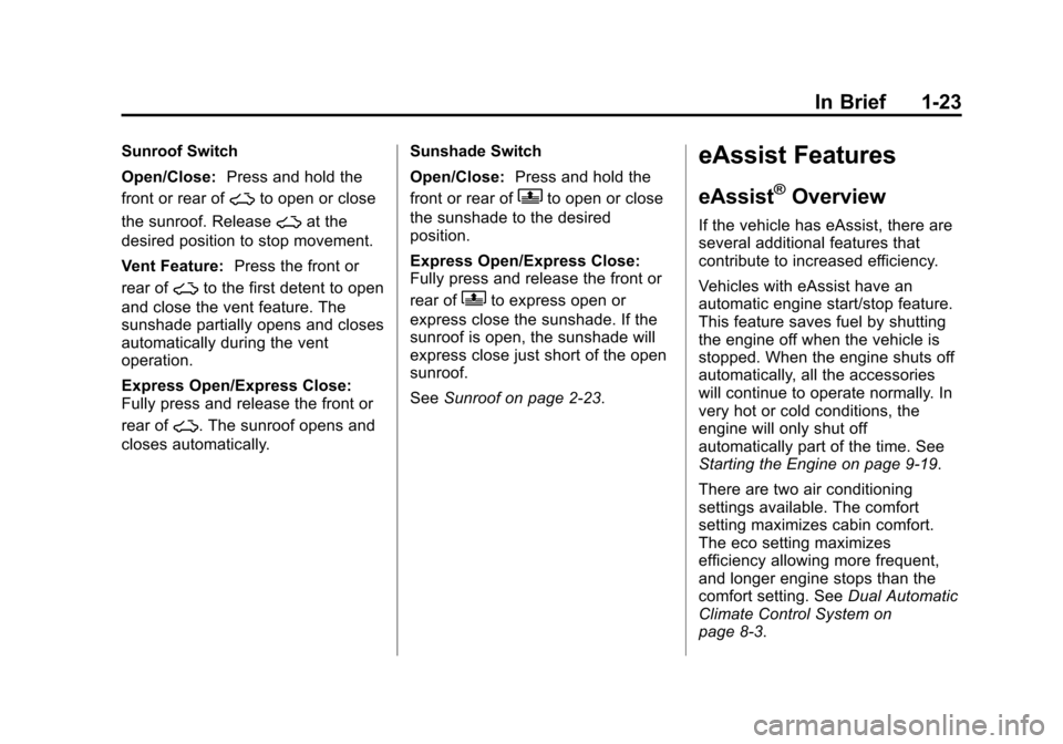 CHEVROLET IMPALA 2014 10.G Owners Manual Black plate (23,1)Chevrolet Impala Owner Manual (GMNA-Localizing-U.S./Canada-5772216) -
2014 - 2nd crc - 5/14/13
In Brief 1-23
Sunroof Switch
Open/Close:Press and hold the
front or rear of
~to open or
