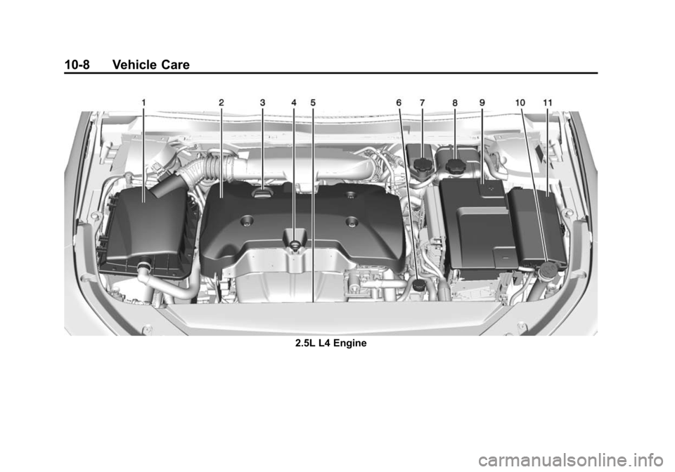CHEVROLET IMPALA 2014 10.G Owners Manual Black plate (8,1)Chevrolet Impala Owner Manual (GMNA-Localizing-U.S./Canada-5772216) -
2014 - 2nd crc - 5/14/13
10-8 Vehicle Care
2.5L L4 Engine CHEVROLET IMPALA 2014 10.G Owners Manual Black plate (8,1)Chevrolet Impala Owner Manual (GMNA-Localizing-U.S./Canada-5772216) -
2014 - 2nd crc - 5/14/13
10-8 Vehicle Care
2.5L L4 Engine
