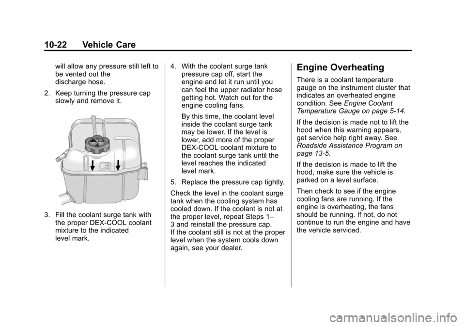 CHEVROLET IMPALA 2014 10.G Owners Manual Black plate (22,1)Chevrolet Impala Owner Manual (GMNA-Localizing-U.S./Canada-5772216) -
2014 - 2nd crc - 5/14/13
10-22 Vehicle Care
will allow any pressure still left to
be vented out the
discharge ho