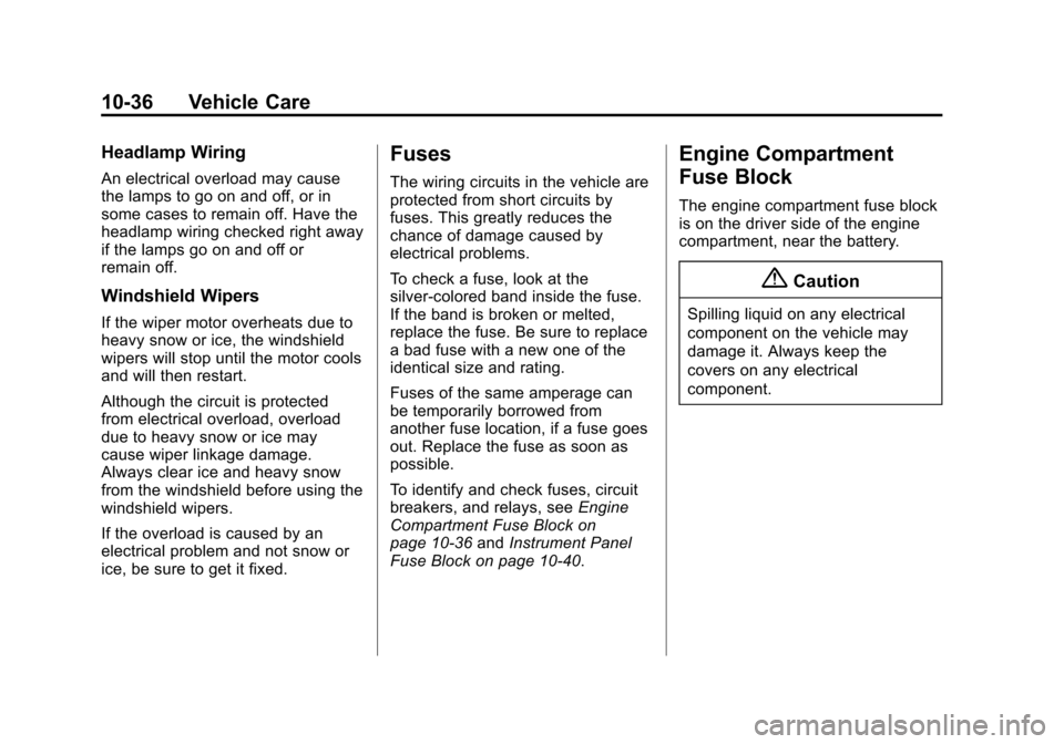 CHEVROLET IMPALA 2014 10.G Owners Manual Black plate (36,1)Chevrolet Impala Owner Manual (GMNA-Localizing-U.S./Canada-5772216) -
2014 - 2nd crc - 5/14/13
10-36 Vehicle Care
Headlamp Wiring
An electrical overload may cause
the lamps to go on 