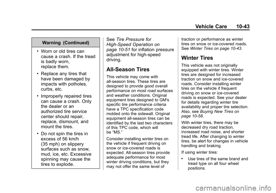 CHEVROLET IMPALA 2014 10.G Owners Manual Black plate (43,1)Chevrolet Impala Owner Manual (GMNA-Localizing-U.S./Canada-5772216) -
2014 - 2nd crc - 5/14/13
Vehicle Care 10-43
Warning (Continued)
.Worn or old tires can
cause a crash. If the tre